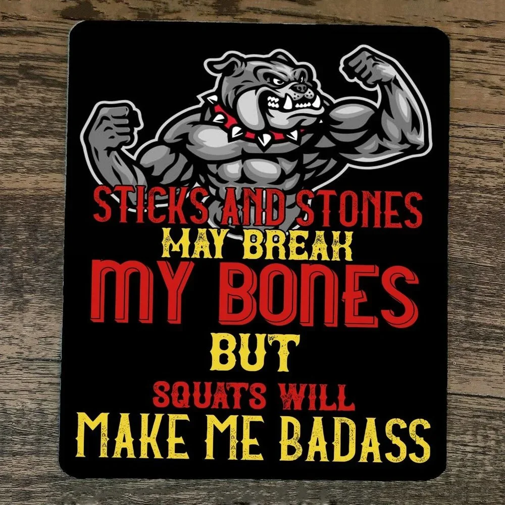 Mouse Pad Sticks and Stones Break My Bones‎ Squats Make Me Bada$$ Dog